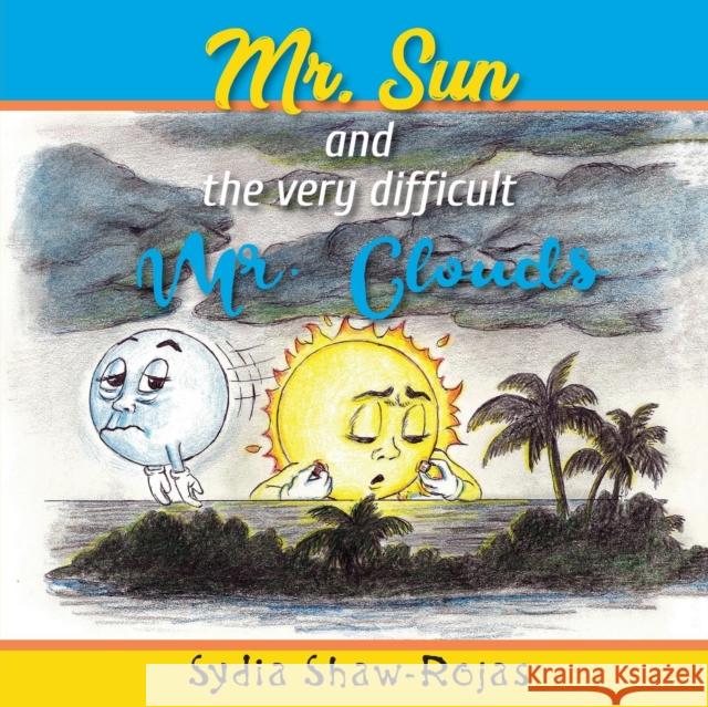 Mr. Sun and the Very Difficult Mr. Clouds Sydia Shaw-Rojas 9781732403444 Minna Press and Sunrise Publications