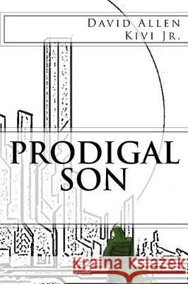 Prodigal Son Mr David Allen Kiv Mr Kyle Kedzuch MS Zoe Bernard 9781732408012 David Kivi Jr.