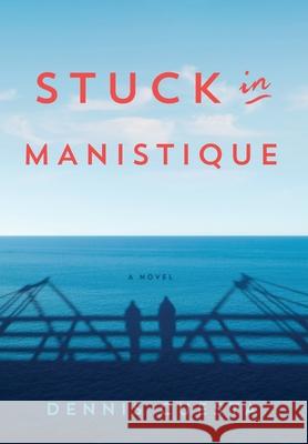 Stuck in Manistique Dennis Cuesta 9781732410909 Celestial Eyes Press