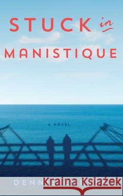 Stuck in Manistique Dennis Cuesta 9781732410954 Celestial Eyes Press