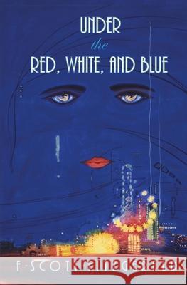 Under the Red, White, and Blue F. Scott Fitzgerald 9781732410992 Celestial Eyes Press