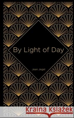 By Light of Day Jean Jegel 9781732411920 1-7324119-2-1