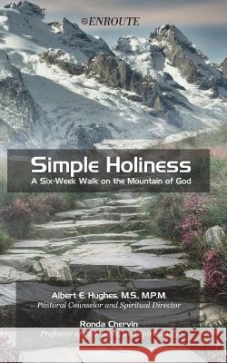 Simple Holiness: A Six-Week Walk on the Mountain of God Albert E. Hughes Ronda Chervin 9781732414822