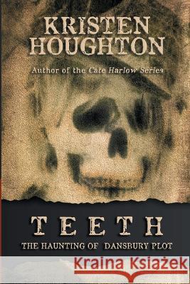 Teeth: The Haunting of Dansbury Plot Houghton Kristen   9781732416697