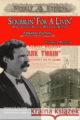 Scribblin' for a Livin': Mark Twain's Pivotal Period in Buffalo: Expanded Edition Thomas J. Reigstad 9781732419131 No Frills Buffalo