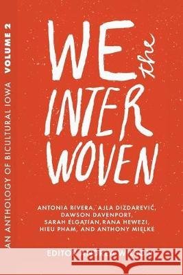 We The Interwoven: An Anthology of Bicultural Iowa (Volume 2) Wilson, Andrea 9781732420625 Iowa Writers' House