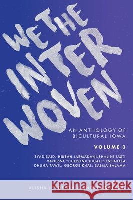 We The Interwoven: An Anthology of Bicultural Iowa (Volume 3) Andrea Wilson Alisha Jeddeloh 9781732420649 Iowa Writers' House
