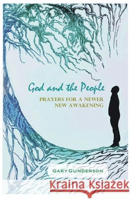 God and the People: Prayers for a Newer New Awakening Gary Gunderson 9781732422247 Stakeholder Press