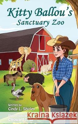 Kitty Ballou's Sanctuary Zoo Cindy Shirley Cailey Shirley Cleoward Sy 9781732425644