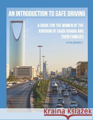 An Introduction to Safe Driving: A Guide for the Women of the Kingdom of Saudi Arabia and Their Families Phil Berardelli 9781732429741 Security Management International