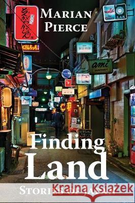 Finding Land: Stories of Japan Marian Pierce 9781732431904