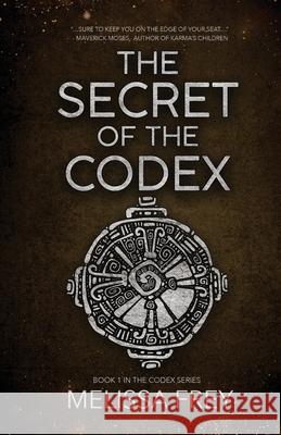 The Secret of the Codex Melissa Frey 9781732433526 Melissa Frey