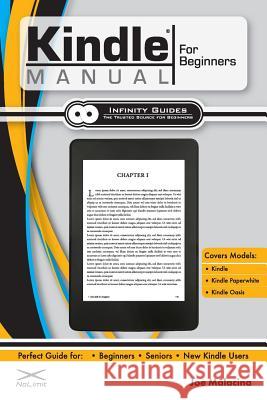 Kindle Manual for Beginners: The Perfect Kindle Guide for Beginners, Seniors, & New Kindle Users Joe Malacina 9781732434622