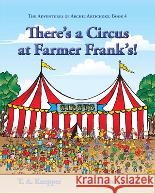 There's a Circus at Farmer Frank's! Kuepper, T. a. 9781732435414 TK Enterprises