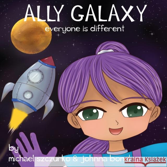 Ally Galaxy: Everyone is Different Szczurko, Michael 9781732437203 Michael Szczurko