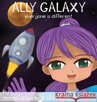 Ally Galaxy: Everyone is Different Szczurko, Michael 9781732437210 Michael Szczurko