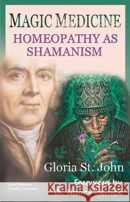 Magic Medicine: Homeopathy as Shamanism Gloria S 9781732437319