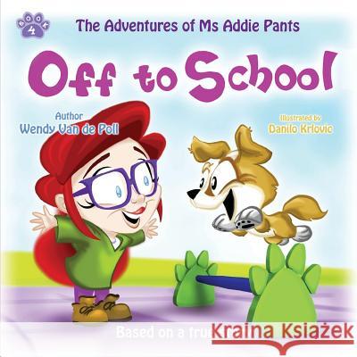 Off to School Wendy Van De Poll, Danilo Krlovic 9781732437517 Spirit Paw Press, LLC