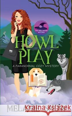 Howl Play: Paranormal Cozy Mystery Melanie Snow 9781732437579