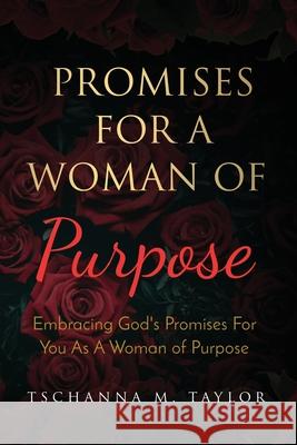 Promises for a Woman of Purpose: Embracing God's Promises for You As A Woman of God Tschanna Taylor 9781732439207