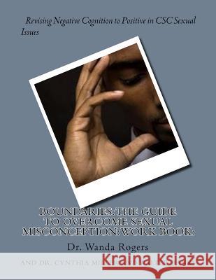 Boundaries: The Guide to Overcome Sexual Misconception: Work Book: : Revising Negative Cognition to Positive in CSC Sexual Issues Dr Wanda a. Rogers Dr Cynthia G. Miller Walter L. Banks 9781732439306