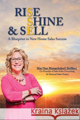 Rise, Shine & Sell: A Blueprint to New Home Sales Success Vanessa Burkhead Allison Williams Sarah Wilcox 9781732440982 Marsuepielle Productions