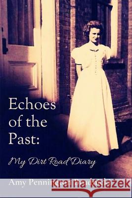 Echoes of the Past: My Dirt Road Diary Amy Pennington Brudnicki 9781732442825 Amy Brudnicki