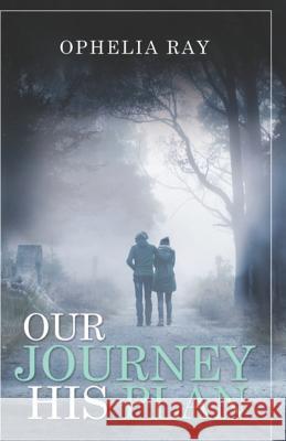 Our Journey His Plan Ophelia Ray 9781732444423 Aaron Publishing