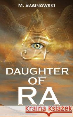 Daughter of Ra: Blood of Ra Book Two M Sasinowski 9781732446731 Kingsmill Press