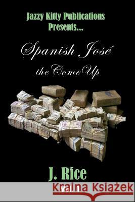 Spanish José: the Come Up Rice, J. 9781732452367 Jazzy Kitty Publishing
