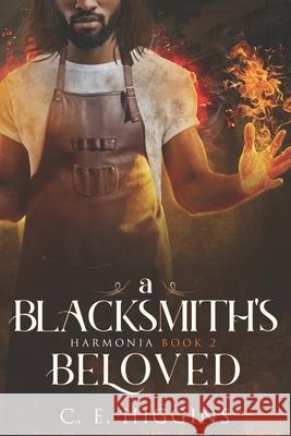A Blacksmith's Beloved: A Proper Fantasy Romance C. E. Higgins 9781732452664 C.E. Higgins
