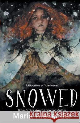 Snowed: Book 1 in the Bloodline of Yule Trilogy Alexander, Maria 9781732454200