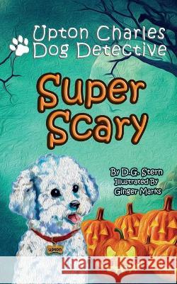 Super Scary: Upton Charles-Dog Detective D. G. Stern Ginger Marks 9781732455177