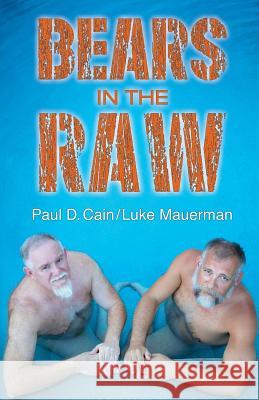 Bears in the Raw Paul D Cain Luke Mauerman  9781732456723