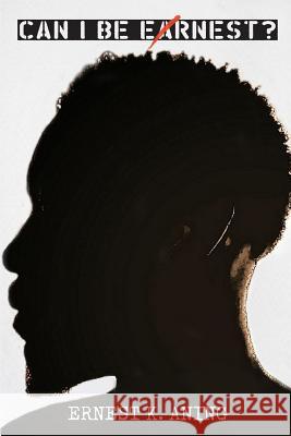 Can I Be Ernest? Ernest K Aning 9781732457300 Eighty-One Publishing Group