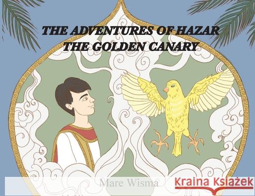 The Adventures of Hazar the Golden Canary Mare Wisma Stephanie Wan 9781732457645 Mary Abdullah