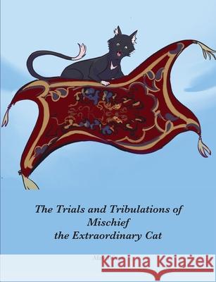 The Trials and Tribulations of Mischief the Extraordinary Cat Mare Wisma Bruno Cruz 9781732457669 Mary Abdullah