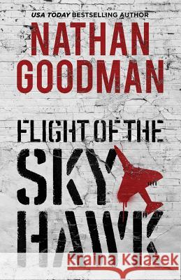 Flight of the Skyhawk: A Thriller Nathan Goodman 9781732458604 Thought Reach Press