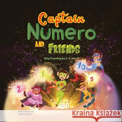 Captain Numero and Friends: Skip-Counting By 2, 5, And 10 Aytan Khalaf Danielle Welton-Boxley 9781732459502 Danielle Welton-Boxley