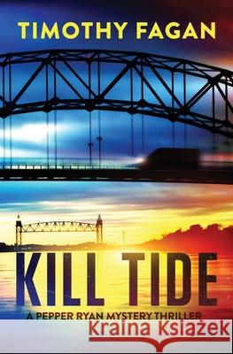 Kill Tide: A Pepper Ryan Mystery-Thriller Timothy Fagan 9781732459649