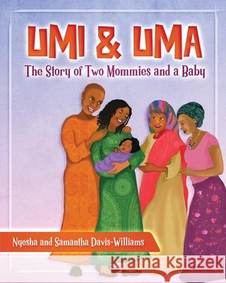 Umi and Uma: The Story of Two Mommies and a Baby Nyesha and Samantha Davis-Williams 9781732462700