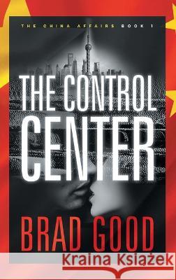 The Control Center (Book 1): The China Affairs Brad Good   9781732463615 Jack Gold Publishing