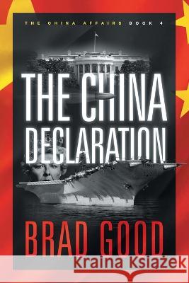 The China Declaration (Book 4): The China Affairs Brad Good 9781732463646 Jack Gold Publishing
