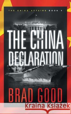 The China Declaration (Book 4): The China Affairs Brad Good 9781732463653 Jack Gold Publishing
