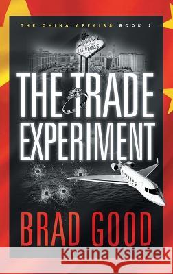 The Trade Experiment (Book 2): The China Affairs Brad Good   9781732463684 Jack Gold Publishing