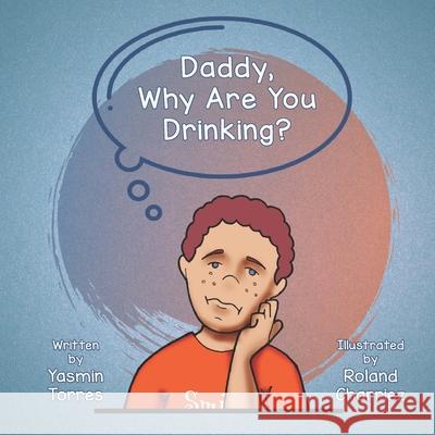 Daddy, Why Are You Drinking? Roland Charriez Chelsea Lauren Yasmin Torres 9781732464353