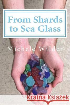 From Shards to Sea Glass Michele Wilder 9781732465701 Steaming Kettle Publications