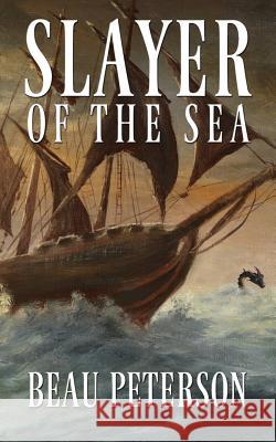 Slayer of the Sea Beau Peterson 9781732467415 Immortal Works LLC