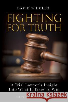 Fighting For Truth: A Trial Lawyer's Insight Into What It Takes To Win Anspach, Rob 9781732468207 Anspach Media