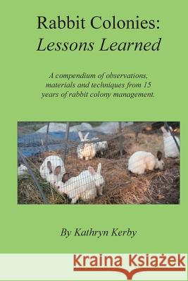 Rabbit Colonies Lessons Learned Kathryn a. Kerby 9781732469716 Farm and Ranch Success Publications